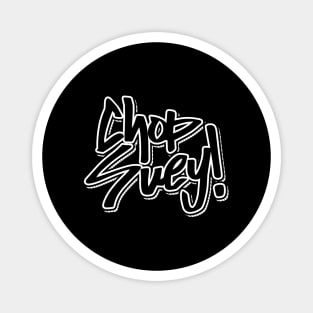 CHOP SUEY! Magnet